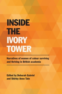 Inside the Ivory Tower : Narratives of women of colour surviving and thriving in British academia