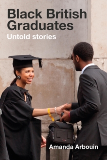 Black British Graduates : Untold stories