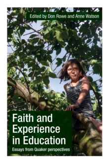 Faith and Experience in Education : Essays from Quaker perspectives