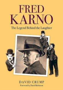 Fred Karno : The Legend Behind the Laughter