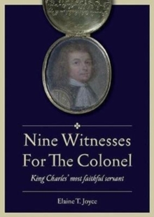 Nine Witnesses for the Colonel : King Charles' Most Faithful Servant