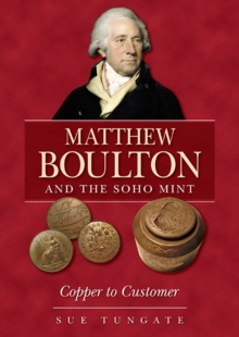 Matthew Boulton and the Soho Mint : Copper to Customer