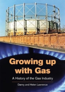 Growing up with Gas : A History of the Gas Industry