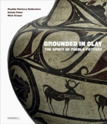 Grounded in Clay : The Spirit of Pueblo Pottery