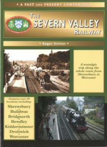 The Severn Valley Railway : The Whole Route from Shrewsbury to Worcester, Paperback / softback Book The Severn Valley Railway : The Whole Route from Shrewsbury to Worcester, Paperback / softback Book