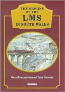Origins of the LMS in South Wales, The, Hardback Book Origins of the LMS in South Wales, The, Hardback Book