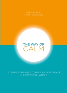 The Way of Calm : 120 simple changes to help you find peace in a stressful world, Paperback / softback Book The Way of Calm : 120 simple changes to help you find peace in a stressful world, Paperback / softback Book