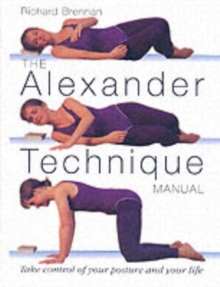 The Alexander Technique Manual, Paperback Book The Alexander Technique Manual, Paperback Book