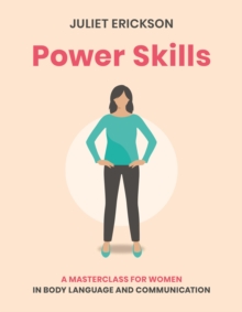 Power Skills : A Masterclass for Women in Body Language and Communication