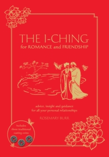 The I-Ching for Romance and Friendship : Advice, Insight, and Guidance for All Your Personal Relationships, Hardback Book The I-Ching for Romance and Friendship : Advice, Insight, and Guidance for All Your Personal Relationships, Hardback Book
