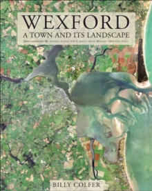 Wexford : A Town and Its Landscape, Hardback Book Wexford : A Town and Its Landscape, Hardback Book