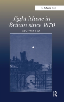 Light Music in Britain Since 1870: A Survey, Hardback Book Light Music in Britain Since 1870: A Survey, Hardback Book