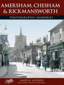 Amersham, Chesham and Rickmansworth : Photographic Memories, Paperback / softback Book Amersham, Chesham and Rickmansworth : Photographic Memories, Paperback / softback Book