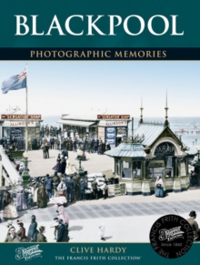 Blackpool : Photographic Memories, Paperback / softback Book Blackpool : Photographic Memories, Paperback / softback Book