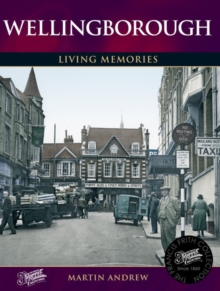Wellingborough : Living Memories, Paperback Book Wellingborough : Living Memories, Paperback Book