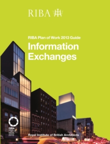 Information Exchanges : RIBA Plan of Work 2013 Guide, Paperback / softback Book Information Exchanges : RIBA Plan of Work 2013 Guide, Paperback / softback Book