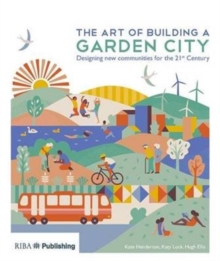 The Art of Building a Garden City : Designing new communities for the 21st Century, Paperback Book The Art of Building a Garden City : Designing new communities for the 21st Century, Paperback Book