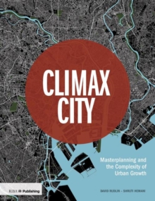 Climax City : Masterplanning and the Complexity of Urban Growth