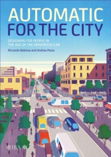 Automatic for the City : Designing for People In the Age of The Driverless Car