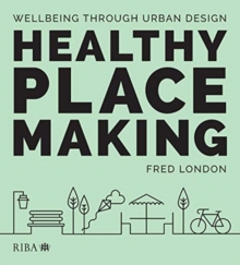 Healthy Placemaking : Wellbeing Through Urban Design