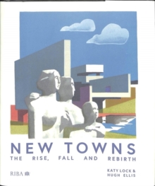 New Towns : The Rise, Fall and Rebirth