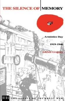 The Silence of Memory : Armistice Day, 1919-1946, Paperback / softback Book The Silence of Memory : Armistice Day, 1919-1946, Paperback / softback Book