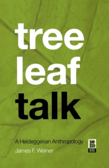 Tree Leaf Talk : A Heideggerian Anthropology