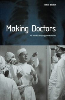 Making Doctors : An Institutional Apprenticeship