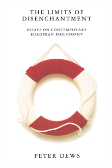 The Limits of Disenchantment : Essays on Contemporary European Philosophy, Paperback / softback Book The Limits of Disenchantment : Essays on Contemporary European Philosophy, Paperback / softback Book