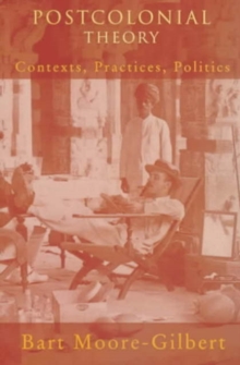 Postcolonial Theory : Contexts, Practices, Politics