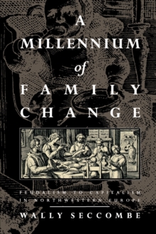 A Millennium of Family Change : Feudalism to Capitalism in Northwestern Europe, Hardback Book A Millennium of Family Change : Feudalism to Capitalism in Northwestern Europe, Hardback Book