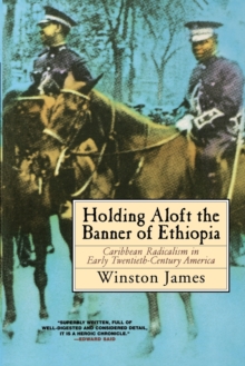 Holding aloft the Banner of Ethiopia : Caribbean Radicalism in Early Twentieth Century America