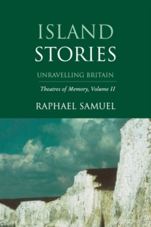 Island Stories : Unravelling Britain: Theatres of Memory, Volume II