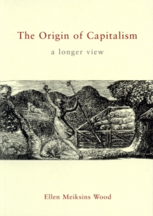 The Origin of Capitalism : A Longer View, Paperback Book The Origin of Capitalism : A Longer View, Paperback Book