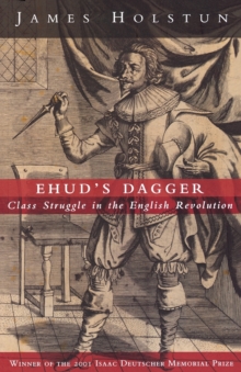 Ehud's Dagger : Class Struggle in the English Revolution, Paperback / softback Book Ehud's Dagger : Class Struggle in the English Revolution, Paperback / softback Book