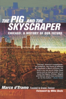 The Pig and the Skyscaper : Chicago: a History of Our Future, Paperback / softback Book The Pig and the Skyscaper : Chicago: a History of Our Future, Paperback / softback Book