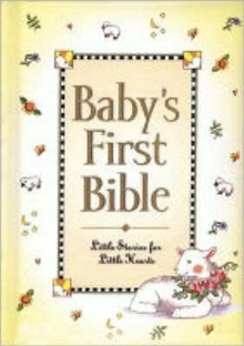 Baby's First Bible : Little Stories for Little Hearts, Hardback Book Baby's First Bible : Little Stories for Little Hearts, Hardback Book