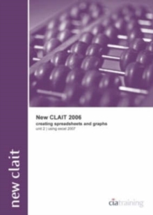 New CLAIT 2006 Unit 2 Creating Spreadsheets and Graphs Using Excel 2007, Spiral bound Book New CLAIT 2006 Unit 2 Creating Spreadsheets and Graphs Using Excel 2007, Spiral bound Book