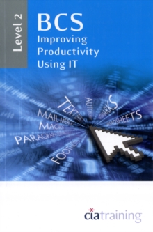 BCS Improving Productivity Using IT Level 2 : Level 2, Spiral bound Book BCS Improving Productivity Using IT Level 2 : Level 2, Spiral bound Book