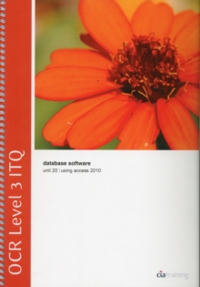OCR Level 3 ITQ - Unit 20 - Database Software Using Microsoft Access 2010, Spiral bound Book OCR Level 3 ITQ - Unit 20 - Database Software Using Microsoft Access 2010, Spiral bound Book
