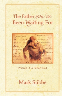 The Father you've Been Waiting For : Portrait of a Perfect Dad, Paperback / softback Book The Father you've Been Waiting For : Portrait of a Perfect Dad, Paperback / softback Book