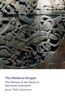 The Medieval Dragon : The Nature of the Beast in Germanic Literature