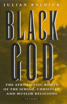 Black God : Afroasiatic Roots of the Jewish, Christian and Muslim Religions, Hardback Book Black God : Afroasiatic Roots of the Jewish, Christian and Muslim Religions, Hardback Book