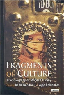 Fragments of Culture : The Everyday of Modern Turkey, Paperback / softback Book Fragments of Culture : The Everyday of Modern Turkey, Paperback / softback Book