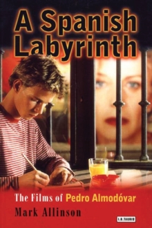 A Spanish Labyrinth : The Films of Pedro Almodovar, Paperback Book A Spanish Labyrinth : The Films of Pedro Almodovar, Paperback Book