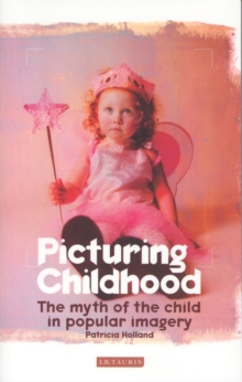 Picturing Childhood : The Myth of the Child in Popular Imagery, Paperback Book Picturing Childhood : The Myth of the Child in Popular Imagery, Paperback Book