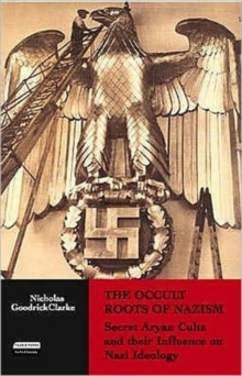 The Occult Roots of Nazism : Secret Aryan Cults and Their Influence on Nazi Ideology, Paperback / softback Book The Occult Roots of Nazism : Secret Aryan Cults and Their Influence on Nazi Ideology, Paperback / softback Book