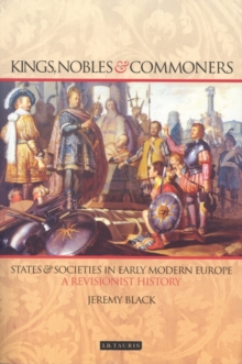 Kings, Nobles and Commoners : States and Societies in Early Modern Europe, Paperback / softback Book Kings, Nobles and Commoners : States and Societies in Early Modern Europe, Paperback / softback Book