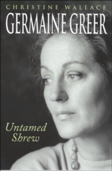 Germaine Greer : Untamed Shrew, Paperback / softback Book Germaine Greer : Untamed Shrew, Paperback / softback Book