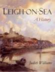 Leigh-on-Sea : A History, Paperback Book Leigh-on-Sea : A History, Paperback Book